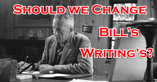 Changing Bill Wilson's Writing of our literature