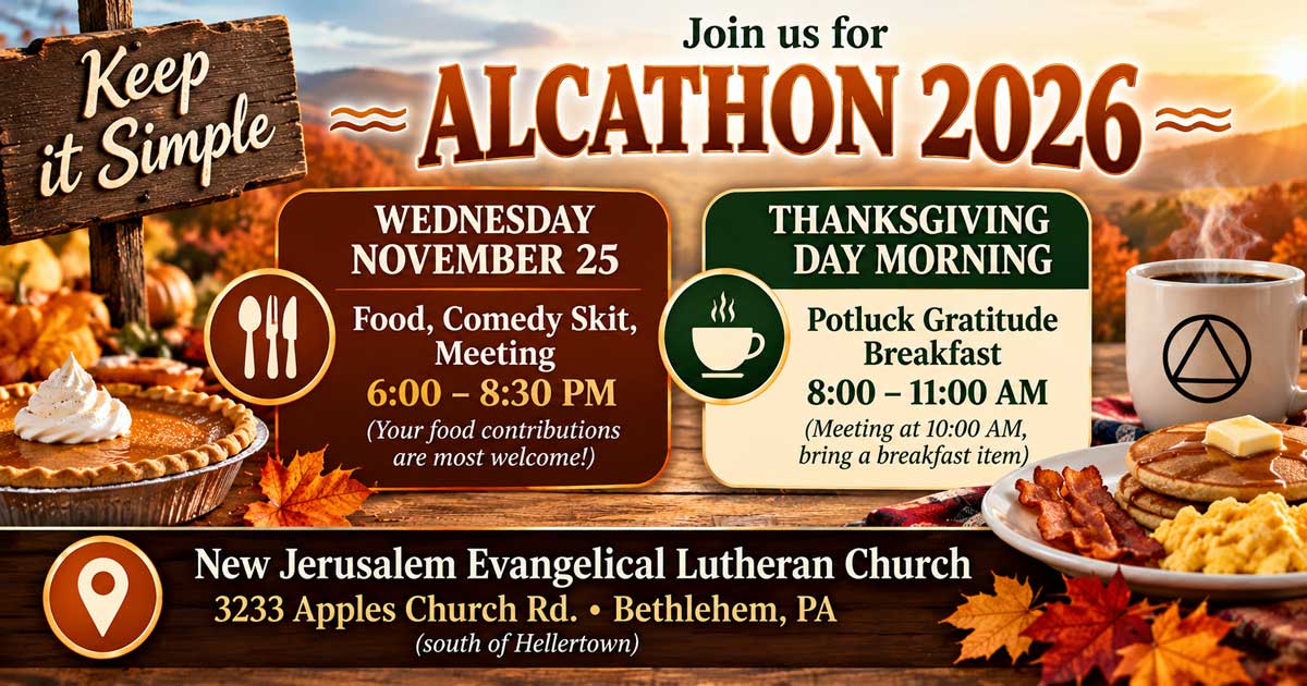 Keep It Simple Alcathon 2026, November 25–26, featuring Wednesday evening food, comedy and an A.A. meeting, plus Thanksgiving morning gratitude breakfast at New Jerusalem Evangelical Lutheran Church near Hellertown, PA.