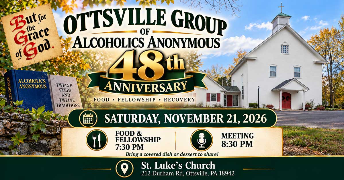Ottsville Group of Alcoholics Anonymous 48th Anniversary celebration, November 21, 2026, at St. Luke's Church in Ottsville, PA, with food and fellowship at 7:30 PM and an anniversary meeting at 8:30 PM.